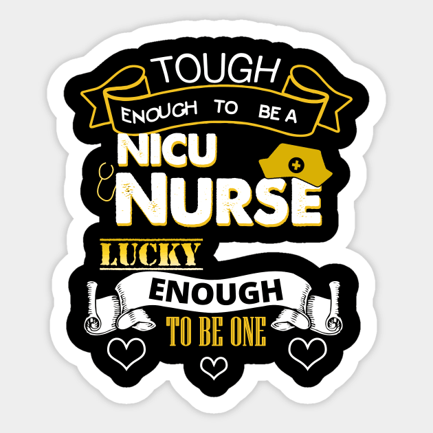 Tough Enough To Be a NICU Nurse, Lucky To Be One Sticker by theperfectpresents